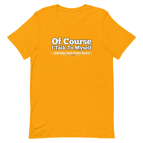 Of Course I Talk To Myself Sometimes I Need Expert Advice Short-sleeve unisex t-shirt - Mainstream Freedom